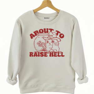About To Raise Hell Sweatshirt